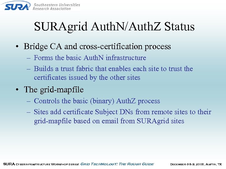 SURAgrid Auth. N/Auth. Z Status • Bridge CA and cross-certification process – Forms the