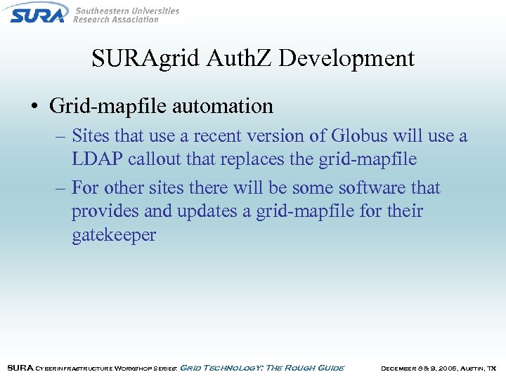 SURAgrid Auth. Z Development • Grid-mapfile automation – Sites that use a recent version