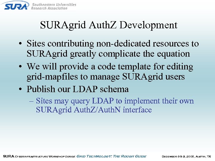 SURAgrid Auth. Z Development • Sites contributing non-dedicated resources to SURAgrid greatly complicate the