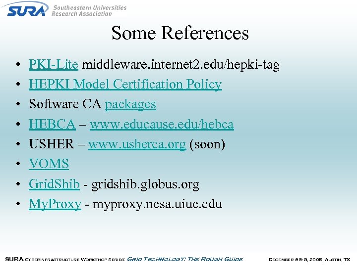 Some References • • PKI-Lite middleware. internet 2. edu/hepki-tag HEPKI Model Certification Policy Software