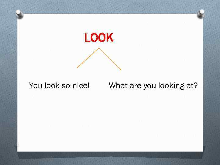 LOOK You look so nice! What are you looking at? 