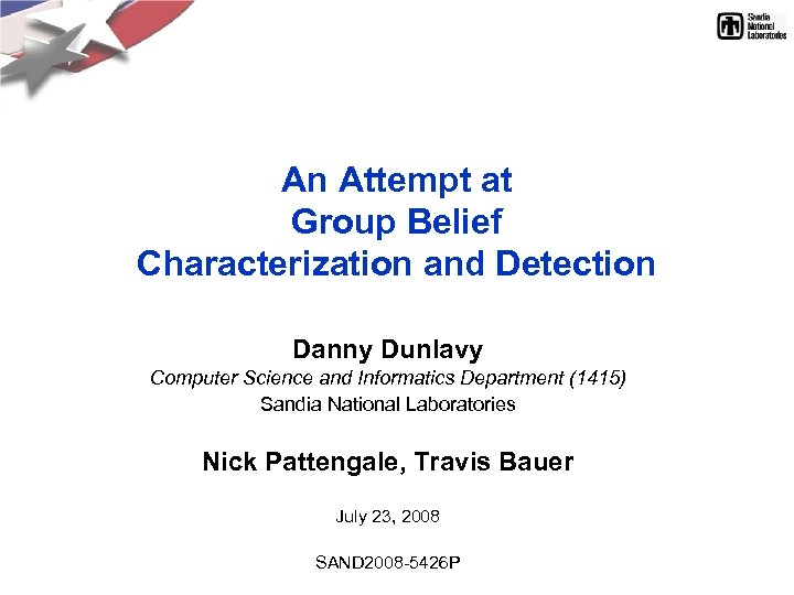 An Attempt at Group Belief Characterization and Detection Danny Dunlavy Computer Science and Informatics