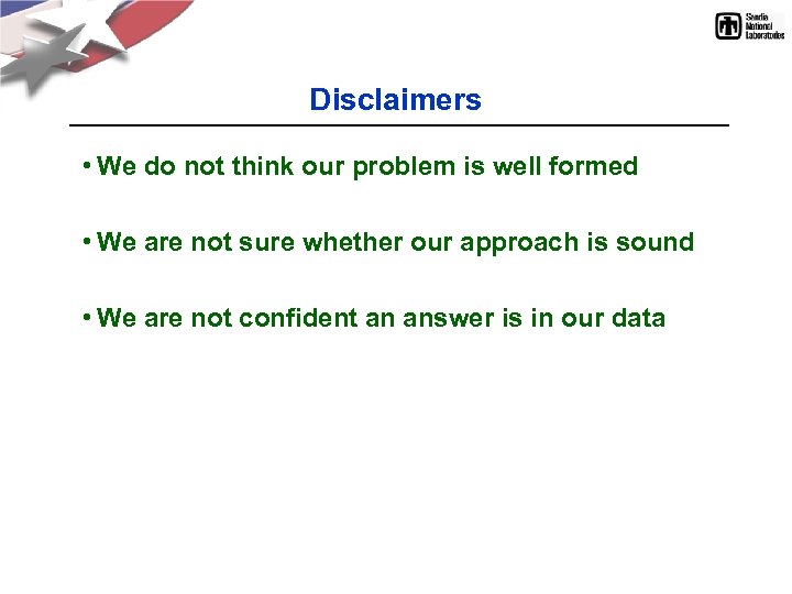 Disclaimers • We do not think our problem is well formed • We are