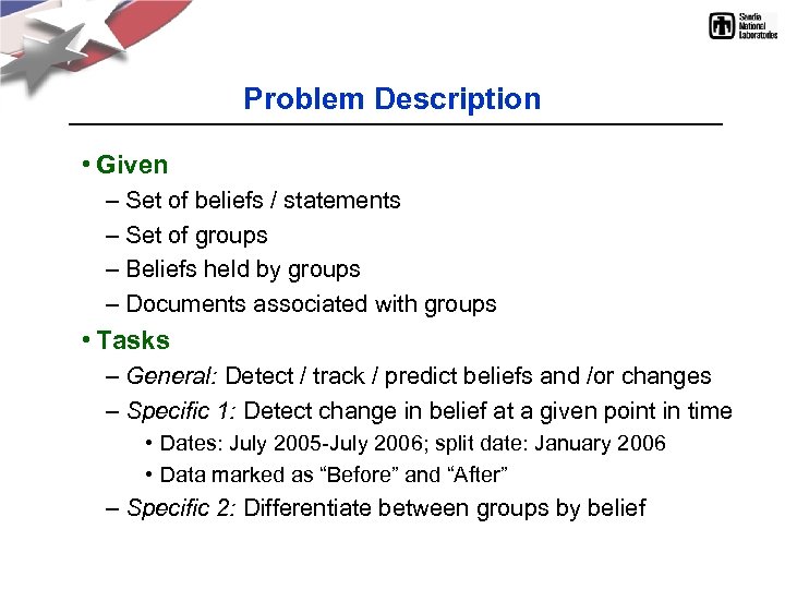 Problem Description • Given – Set of beliefs / statements – Set of groups