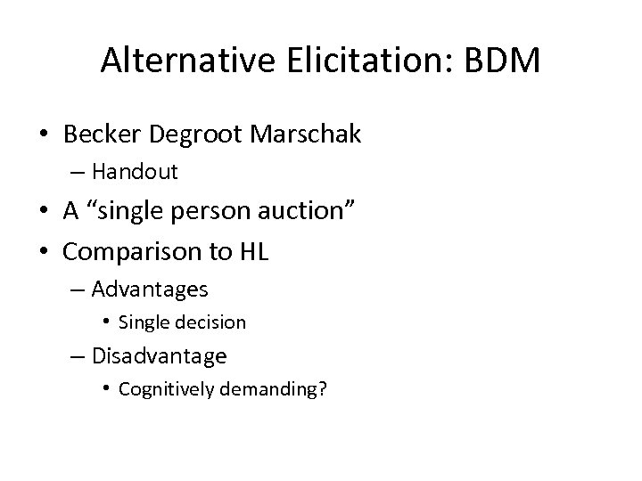 Alternative Elicitation: BDM • Becker Degroot Marschak – Handout • A “single person auction”