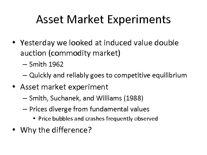 Asset Market Experiments • Yesterday we looked at induced value double auction (commodity market)