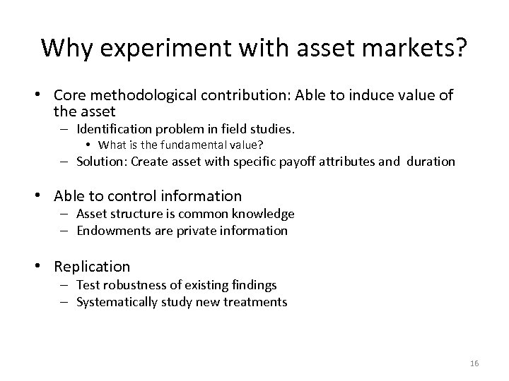 Why experiment with asset markets? • Core methodological contribution: Able to induce value of