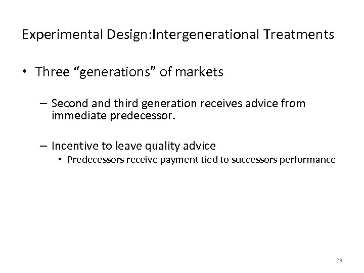 Experimental Design: Intergenerational Treatments • Three “generations” of markets – Second and third generation