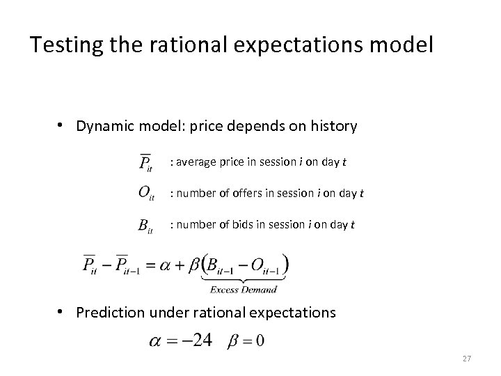 Testing the rational expectations model • Dynamic model: price depends on history : average