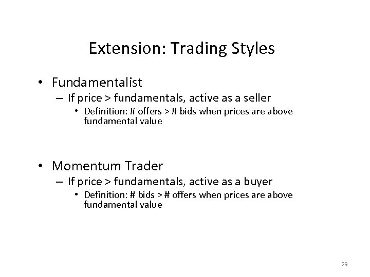 Extension: Trading Styles • Fundamentalist – If price > fundamentals, active as a seller