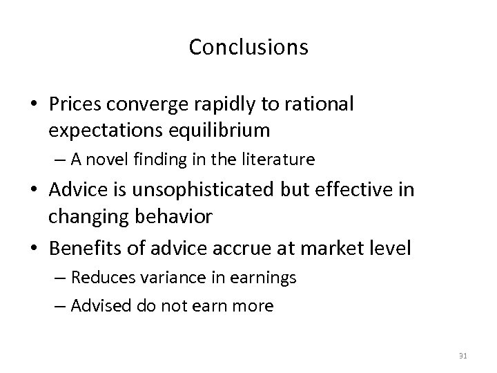 Conclusions • Prices converge rapidly to rational expectations equilibrium – A novel finding in