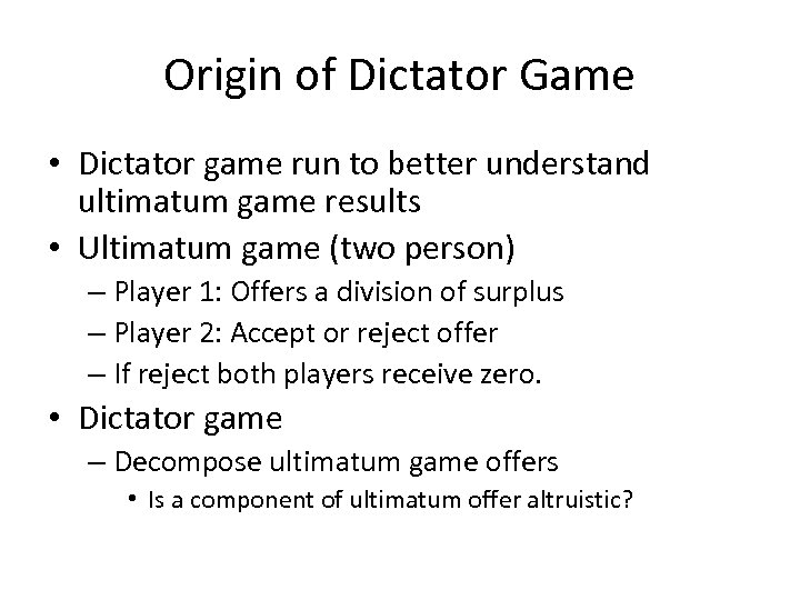 Origin of Dictator Game • Dictator game run to better understand ultimatum game results