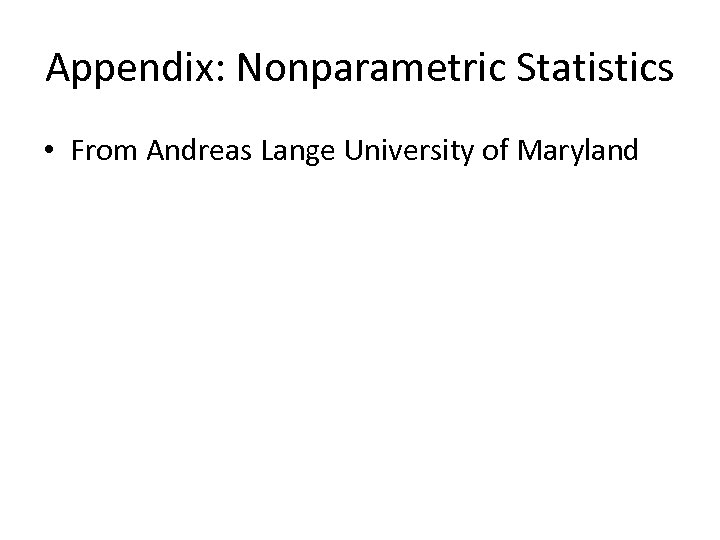 Appendix: Nonparametric Statistics • From Andreas Lange University of Maryland 