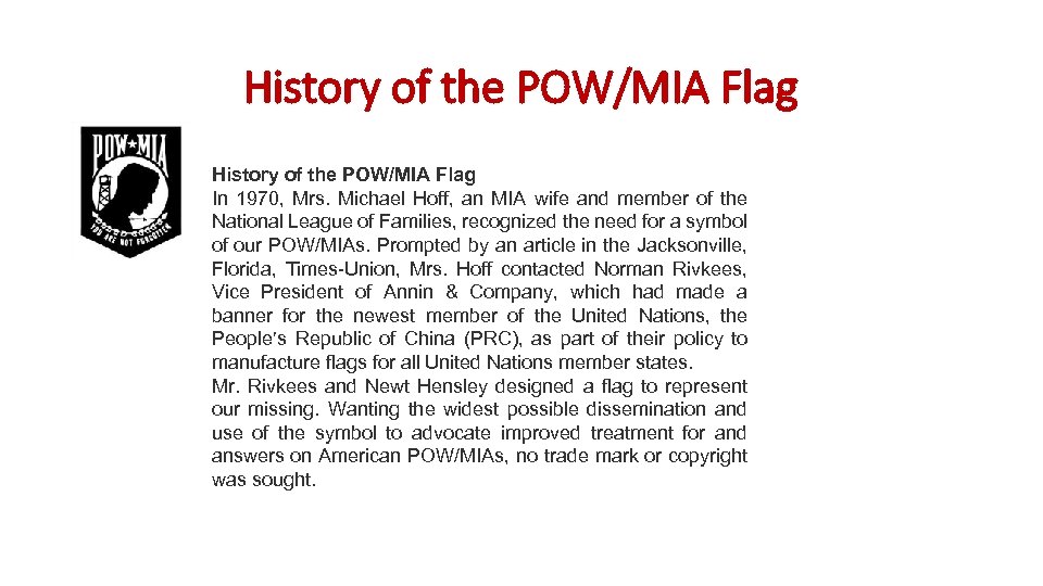 History of the POW/MIA Flag In 1970, Mrs. Michael Hoff, an MIA wife and