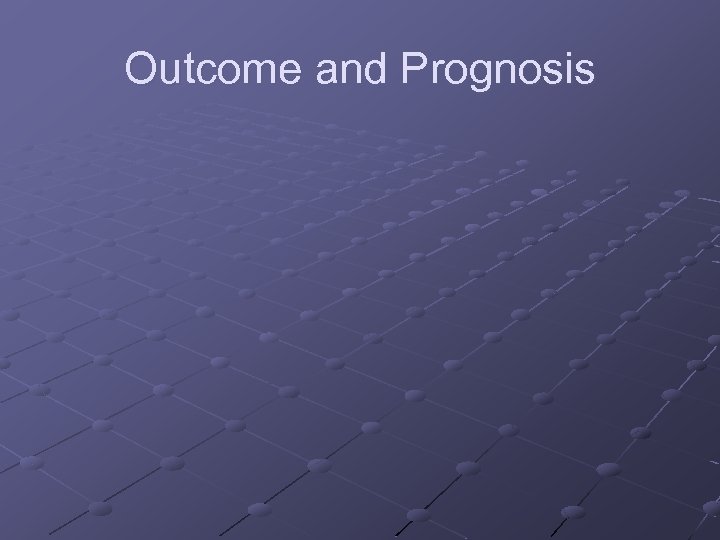 Outcome and Prognosis 