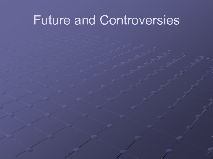 Future and Controversies 