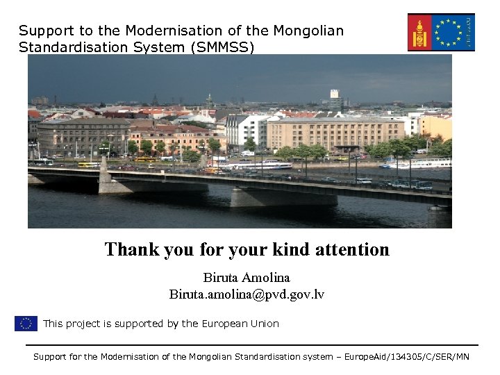 Support to the Modernisation of the Mongolian Standardisation System (SMMSS) Thank you for your