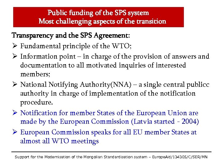 Public funding of the SPS system Most challenging aspects of the transition Transparency and