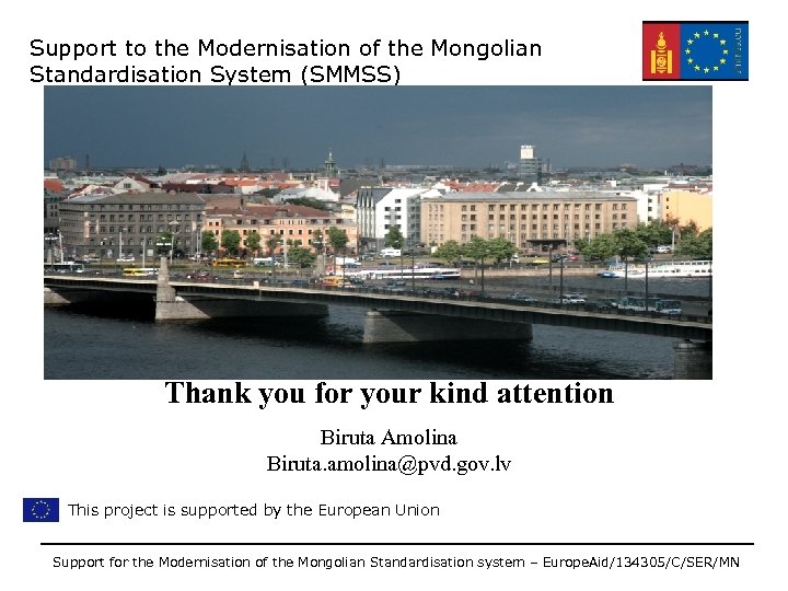 Support to the Modernisation of the Mongolian Standardisation System (SMMSS) Thank you for your