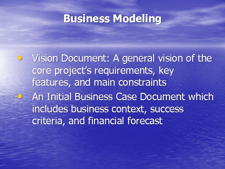 Business Modeling • Vision Document: A general vision of the • core project’s requirements,