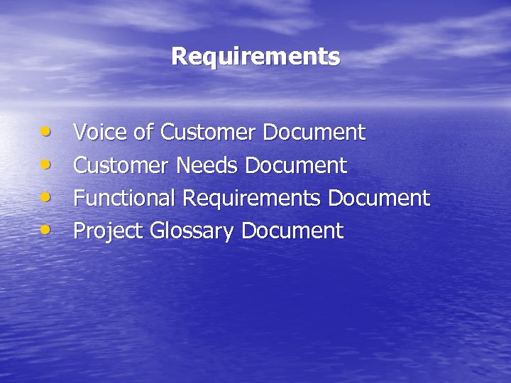 Requirements • • Voice of Customer Document Customer Needs Document Functional Requirements Document Project