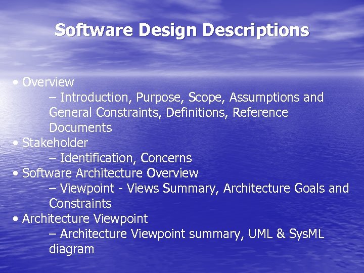 Software Design Descriptions • Overview – Introduction, Purpose, Scope, Assumptions and General Constraints, Definitions,