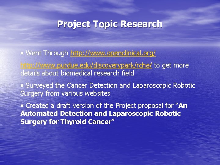 Project Topic Research • Went Through http: //www. openclinical. org/ http: //www. purdue. edu/discoverypark/rche/