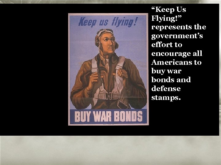 “Keep Us Flying!” represents the government’s effort to encourage all Americans to buy war