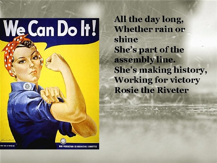 All the day long, Whether rain or shine She’s part of the assembly line.