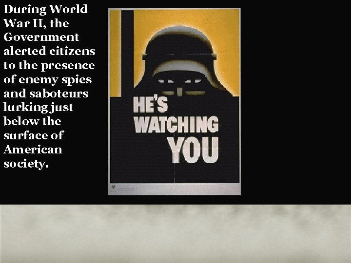 During World War II, the Government alerted citizens to the presence of enemy spies