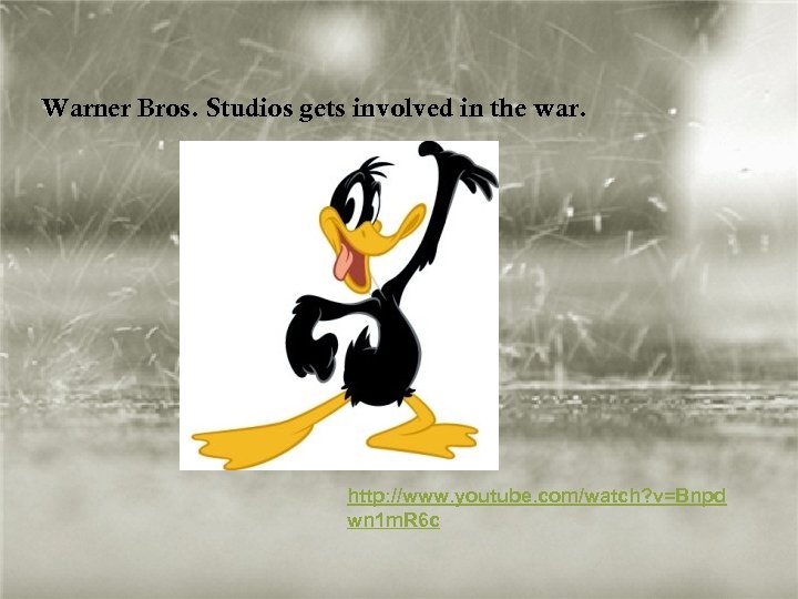 Warner Bros. Studios gets involved in the war. http: //www. youtube. com/watch? v=Bnpd wn