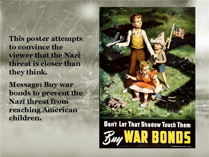 This poster attempts to convince the viewer that the Nazi threat is closer than