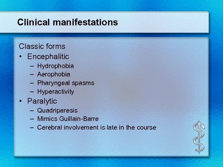 Clinical manifestations Classic forms • Encephalitic – – Hydrophobia Aerophobia Pharyngeal spasms Hyperactivity •