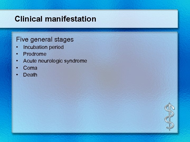 Clinical manifestation Five general stages • • • Incubation period Prodrome Acute neurologic syndrome