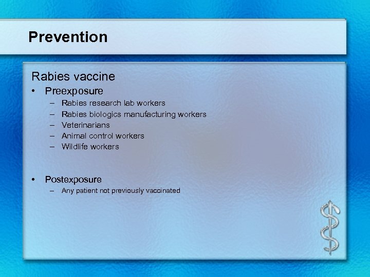 Prevention Rabies vaccine • Preexposure – – – • Rabies research lab workers Rabies