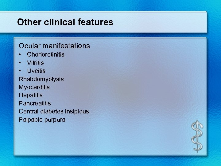 Other clinical features Ocular manifestations • Chorioretinitis • Vitritis • Uveitis Rhabdomyolysis Myocarditis Hepatitis