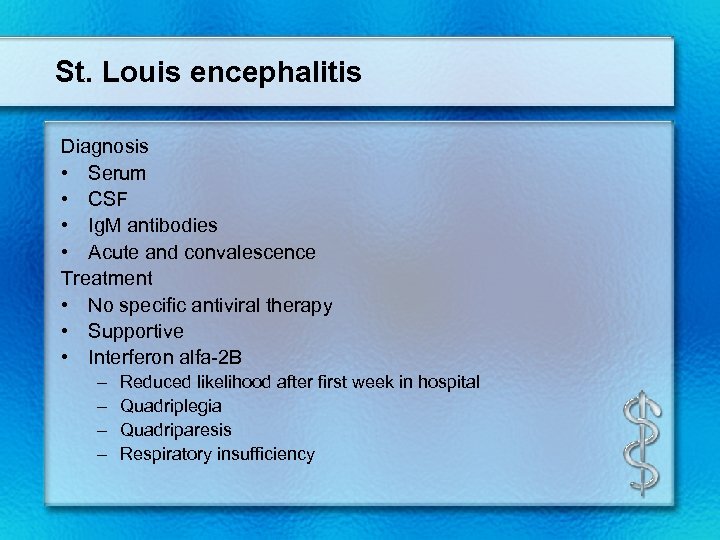 St. Louis encephalitis Diagnosis • Serum • CSF • Ig. M antibodies • Acute