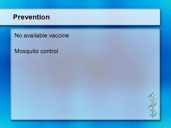 Prevention No available vaccine Mosquito control 