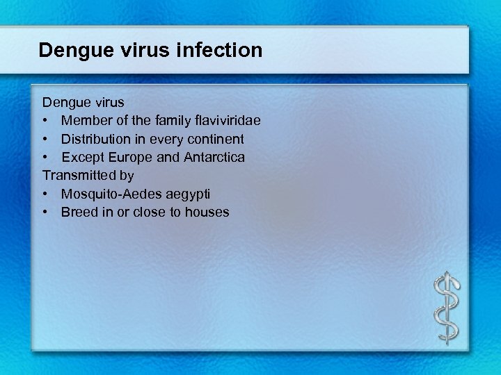 Dengue virus infection Dengue virus • Member of the family flaviviridae • Distribution in