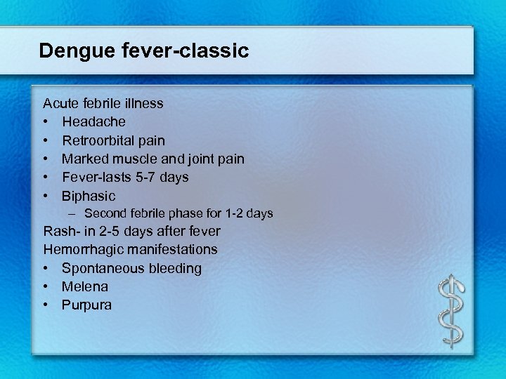 Dengue fever-classic Acute febrile illness • Headache • Retroorbital pain • Marked muscle and