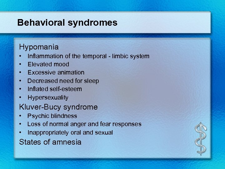 Behavioral syndromes Hypomania • • • Inflammation of the temporal - limbic system Elevated