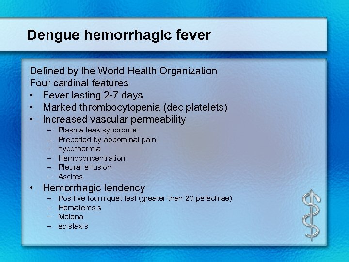 Dengue hemorrhagic fever Defined by the World Health Organization Four cardinal features • Fever