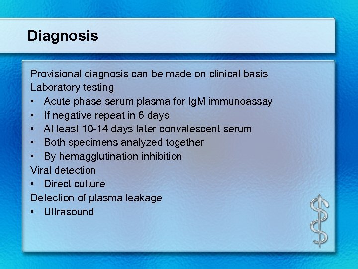 Diagnosis Provisional diagnosis can be made on clinical basis Laboratory testing • Acute phase