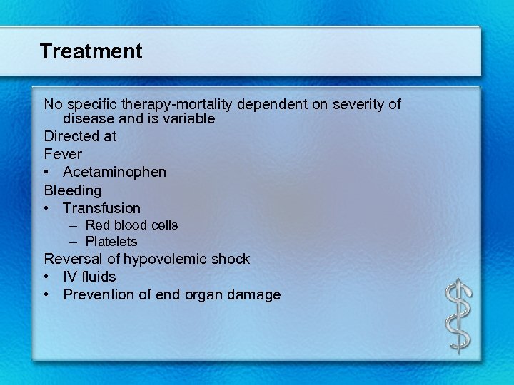 Treatment No specific therapy-mortality dependent on severity of disease and is variable Directed at