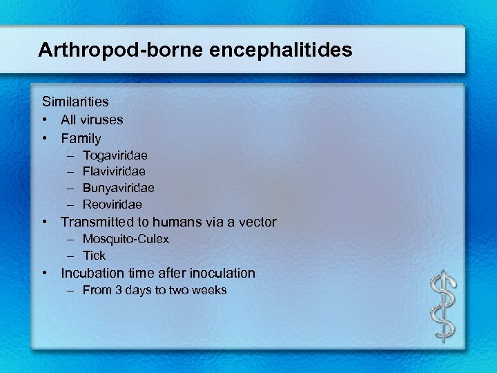 Arthropod-borne encephalitides Similarities • All viruses • Family – – Togaviridae Flaviviridae Bunyaviridae Reoviridae