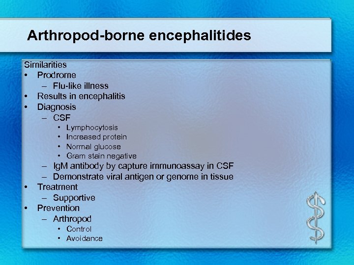 Arthropod-borne encephalitides Similarities • Prodrome – Flu-like illness • Results in encephalitis • Diagnosis