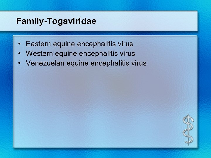 Family-Togaviridae • Eastern equine encephalitis virus • Western equine encephalitis virus • Venezuelan equine