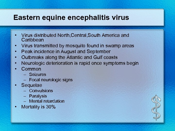 Eastern equine encephalitis virus • Virus distributed North, Central, South America and Caribbean •