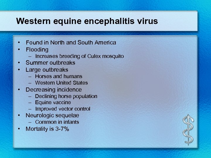 Western equine encephalitis virus • Found in North and South America • Flooding –