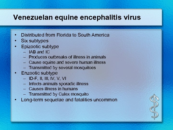 Venezuelan equine encephalitis virus • Distributed from Florida to South America • Six subtypes